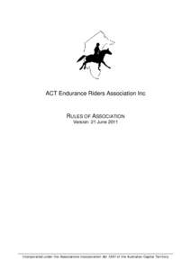 ACT Endurance Riders Association Inc  RULES OF ASSOCIATION Version: 21 JuneIncorporated under the Associations Incorporation Act 1991 of the Australian Capital Territory