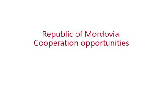 Republic of Mordovia. Cooperation opportunities Mordovia. Geographic location  About 40 million people live