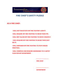 FIRE CHIEF’S SAFETY PLEDGE  AS A FIRE CHIEF: I WILL NOT NEGOTIATE MY FIRE FIGHTER’S SAFETY. I WILL REQUIRE MY FIRE FIGHTERS TO WEAR THEIR PPE.