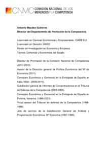 Antonio Maudes Gutiérrez Director del Departamento de Promoción de la Competencia Licenciado en Ciencias Económicas y Empresariales. ICADE E-2 Licenciado en Derecho. UNED. Máster en Investigación en Economía y Empr