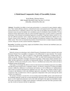 A Model-based Comparative Study of Traceability Systems Karin Murthy, Christine Robson IBM Almaden Research Center, San Jose, CA 95120 {klmurthy, crobson}@us.ibm.com  Abstract: Traceability, the ability to track parts an