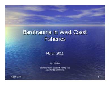 Barotrauma in West Coast Fisheries March 2011 Dan Wolford Science Director, Coastside Fishing Club [removed]