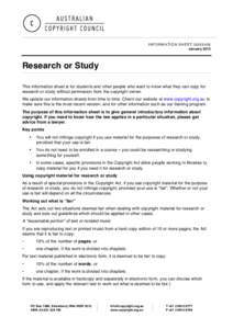 INFORMATION SHEET G053v08 January 2012 Research or Study This information sheet is for students and other people who want to know what they can copy for research or study without permission from the copyright owner.