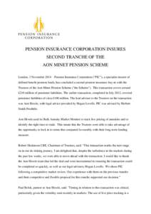 PENSION INSURANCE CORPORATION INSURES SECOND TRANCHE OF THE AON MINET PENSION SCHEME London, 3 November 2014 – Pension Insurance Corporation (“PIC”), a specialist insurer of defined benefit pension funds, has concl