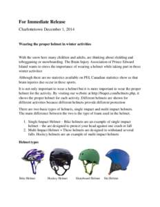 For Immediate Release Charlottetown December 1, 2014 Wearing the proper helmet in winter activities  With the snow here many children and adults, are thinking about sledding and