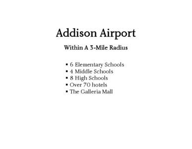 Addison Airport Within A 3-Mile Radius    6 Elementary Schools  4 Middle Schools