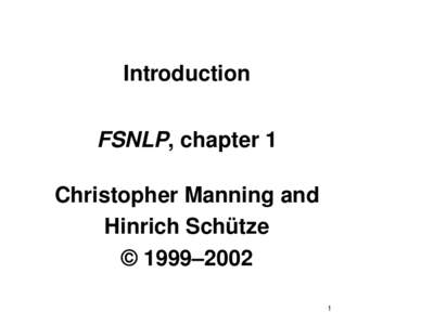 Introduction FSNLP, chapter 1 Christopher Manning and Hinrich Schütze © 1999–2002 1