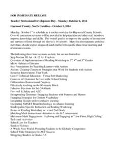 FOR IMMEDIATE RELEASE Teacher Professional Development Day - Monday, October 6, 2014 Haywood County, North Carolina – October 1, 2014 Monday, October 1st is schedule as a teacher workday for Haywood County Schools. Ove