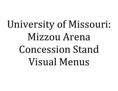 University of Missouri: Mizzou Arena Concession Stand Visual Menus  Common Concession Stand Items