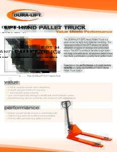EPT HAND PALLET TRUCK  Value Meets Performance The DURA-LIFT EPT Hand Pallet Truck is a great value for light duty material handling. The maneuverability of the EPT allows for better