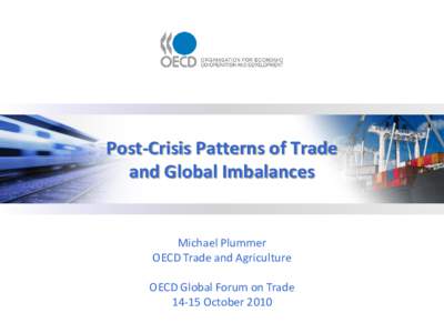 Post-Crisis Patterns of Trade and Global Imbalances Michael Plummer OECD Trade and Agriculture OECD Global Forum on Trade