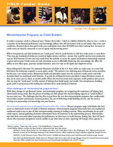 FIELD Funder Guide  Issue 14 August 2009 Microenterprise Programs as Credit Builders In today’s economy, credit is a financial asset. Distinct from debt – which is a liability defined by what we owe – credit is