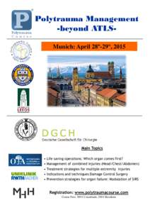 Polytrauma Management -beyond ATLSMunich: April 28th-29th, 2015 Main Topics • Life saving operations: Which organ comes first? • Management of combined injuries (Head/Chest/Abdomen)