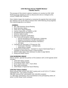 1040 Working Group/TIGERS Webinar Tuesday April 6 The purpose of this interim webinar meeting is to conduct an IRS 1040 Working Group meeting as well as discuss and vote on changes to the current TIGERS MeF Schemas. Terr