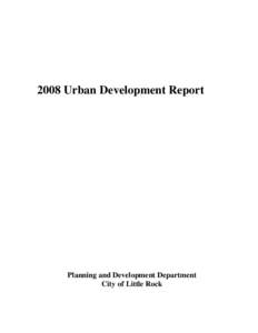 2008 Urban Development Report  Planning and Development Department City of Little Rock  Board of Directors[removed]