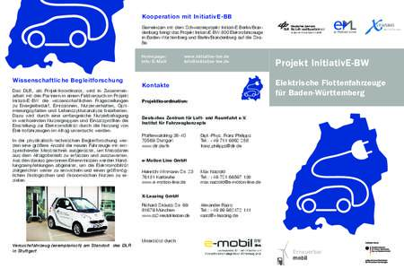 Kooperation mit InitiativE-BB Gemeinsam mit dem Schwesterprojekt InitiativE Berlin/Brandenburg bringt das Projekt InitiaitvE-BW 800 Elektrofahrzeuge in Baden-Württemberg und Berlin/Brandenburg auf die Straße. Homepage: