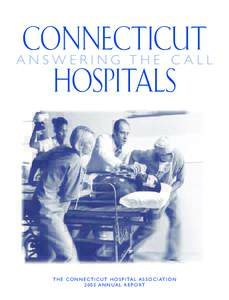 CONNECTICUT ANSWERING THE CALL HOSPITALS T H E C O N N E C T I C U T H O S P I TA L A S S O C I AT I O NA N N U A L R E P O RT