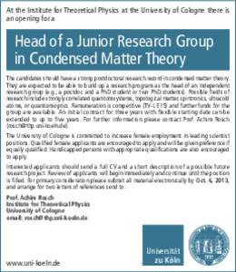 At the Institute for Theoretical Physics at the University of Cologne there is an opening for a Head of a Junior Research Group in Condensed Matter Theory The candidates should have a strong postdoctoral research record 