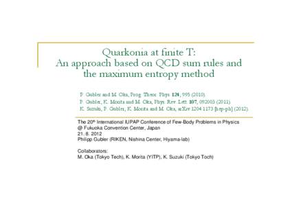 Quarkonia at finite T: An approach based on QCD sum rules and the maximum entropy method P. Gubler and M. Oka, Prog. Theor. Phys. 124, P. Gubler, K. Morita and M. Oka, Phys. Rev. Lett. 107, K. 