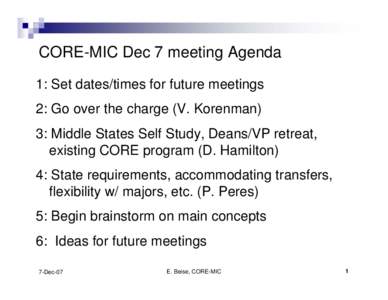 CORE-MIC Dec 7 meeting Agenda 1: Set dates/times for future meetings 2: Go over the charge (V. Korenman) 3: Middle States Self Study, Deans/VP retreat, existing CORE program (D. Hamilton) 4: State requirements, accommoda