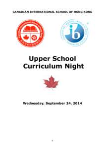 CANADIAN INTERNATIONAL SCHOOL OF HONG KONG  Upper School Curriculum Night  Wednesday, September 24, 2014