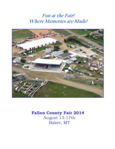 Fun at the Fair! Where Memories are Made! Fallon County Fair 2014 August 13-17th Baker, MT