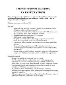 A MODEST PROPOSAL REGARDING  TA EXPECTATIONS (The following are some thoughts from two experienced History TAs about how to make our work together more pleasant and more productive. Perhaps it can be a basis for dialogue