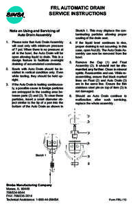 FRL AUTOMATIC DRAIN SERVICE INSTRUCTIONS Note on Using and Servicing of Auto Drain Assembly 1.	 Please note that Auto Drain Assembly will seal only with minimum pressure