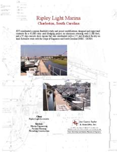 Ripley Light Marina Charleston, South Carolina JGT coordinated a marina feasibility study and permit modifications, designed and supervised contracts for a 45,000 cubic yard dredging project, an aluminum retaining wall (