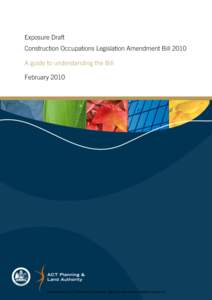 Exposure Draft Construction Occupations Legislation Amendment Bill 2010 A guide to understanding the Bill February[removed]Authorised by the ACT Parliamentary Counsel—also accessible at www.legislation.act.gov.au