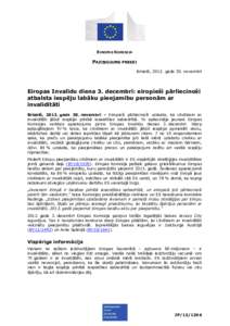 EIROPAS KOMISIJA  PAZIŅOJUMS PRESEI Briselē, 2012. gada 30. novembrī  Eiropas Invalīdu diena 3. decembrī: eiropieši pārliecinoši