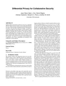 Differential Privacy for Collaborative Security Jason Reed, Adam J. Aviv, Daniel Wagner, Andreas Haeberlen, Benjamin C. Pierce, Jonathan M. Smith University of Pennsylvania  ABSTRACT