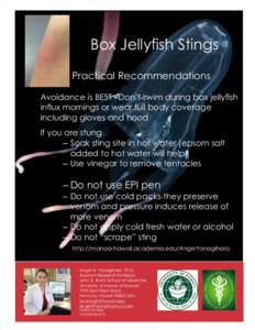 Box Jellyfish Stings Practical Recommendations Avoidance is BEST –Don’t swim during box jellyfish influx mornings or wear full body coverage including gloves and hood If you are stung