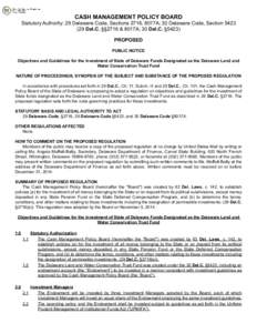 CASH MANAGEMENT POLICY BOARD  Statutory Authority: 29 Delaware Code, Sections 2716, 8017A; 30 Delaware Code, Section[removed]Del.C. §§2716 & 8017A; 30 Del.C. §5423) PROPOSED PUBLIC NOTICE