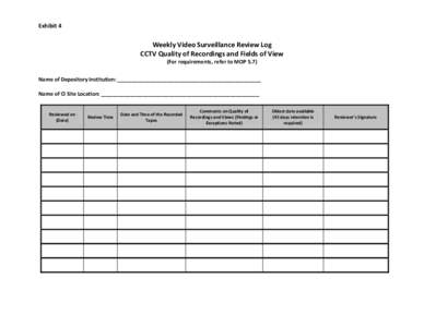 Exhibit 4  Weekly Video Surveillance Review Log CCTV Quality of Recordings and Fields of View (For requirements, refer to MOP 5.7)