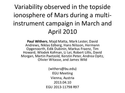 Variability observed in the topside ionosphere of Mars during a multiinstrument campaign in March and April 2010 Paul Withers, Majd Matta, Mark Lester, David Andrews, Niklas Edberg, Hans Nilsson, Hermann Opgenoorth, Edik