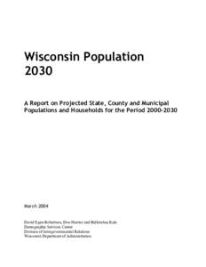 Wisconsin Population 2030 A Report on Projected State, County and Municipal Populations and Households for the PeriodMarch 2004