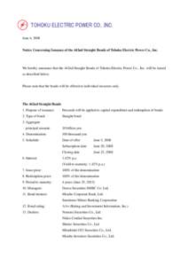 TOHOKU ELECTRIC POWER CO., INC. June 4, 2008 Notice Concerning Issuance of the 442nd Straight Bonds of Tohoku Electric Power Co., Inc.  We hereby announce that the 442nd Straight Bonds of Tohoku Electric Power Co., Inc. 