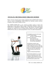 WIN PLATE: THE WHOLE BODY VIBRATION METHOD Physio Asia has advanced sports training equipment like the WIN PLATE which is used as a part of strengthening routine besides the controlled resisted exercises, treadmill or ot