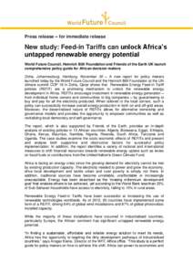 Press release – for immediate release  New study: Feed-in Tariffs can unlock Africa’s untapped renewable energy potential World Future Council, Heinrich Böll Foundation and Friends of the Earth UK launch comprehensi