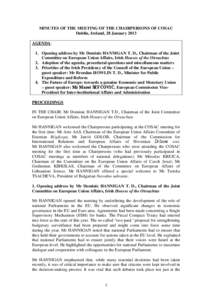 MINUTES OF THE MEETING OF THE CHAIRPERSONS OF COSAC Dublin, Ireland, 28 January 2013 AGENDA: 1. Opening address by Mr Dominic HANNIGAN T. D., Chairman of the Joint Committee on European Union Affairs, Irish Houses of the