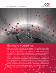 Global Infrastructure Services  Mainframe consulting At the heart of the technical infrastructure, the mainframe computer is entrusted with your organization’s most critical data and processes. You rely on its availabi