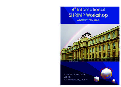 A. P. KARPINSKY RUSSIAN GEOLOGICAL RESEARCH INSTITUTE CENTRE OF ISOTOPIC RESEARCH 4TH SHRIMP Workshop ABSTRACT VOLUME
