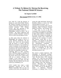 A Tribute To Robert K. Merton On Receiving The National Medal Of Science By Eugene Garfield The Scientist 8[20]:13, Oct. 17, 1994  Last April 28, I had the pleasure of