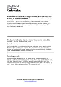 Post Industrial Manufacturing Systems: the undisciplined nature of generative design ATKINSON, Paul, UNVER, Ertu, MARSHALL, Justin and DEAN, Lionel T Available from Sheffield Hallam University Research Archive (SHURA) at