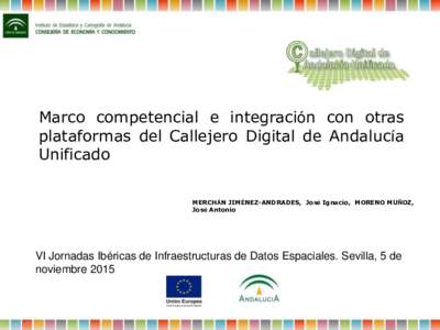 Marco competencial e integración con otras plataformas del Callejero Digital de Andalucía Unificado MERCHÁN JIMÉNEZ-ANDRADES, José Ignacio, MORENO MUÑOZ, José Antonio