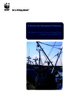 A Vision for European Fisheries 2012 Reform of the EU Common Fisheries Policy A report for WWF by MRAG Ltd Published September 2009 by WWF, Brussels, Belgium. Any reproduction in full or in part of this publication must