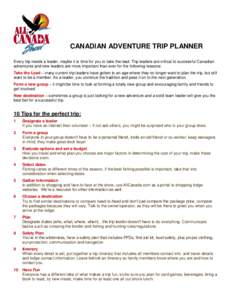 CANADIAN ADVENTURE TRIP PLANNER Every trip needs a leader, maybe it is time for you to take the lead. Trip leaders are critical to successful Canadian adventures and new leaders are more important than ever for the follo
