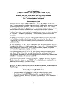 STATE OF MINNESOTA CAMPAIGN FINANCE AND PUBLIC DISCLOSURE BOARD Findings and Order In The Matter Of a Contribution Made By The (Kurt) Perkins for the People Committee To a Candidate Seeking Local Office Summary of the Fa