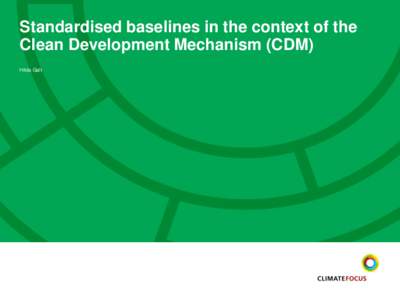 Standardised baselines in the context of the Clean Development Mechanism (CDM) Hilda Galt Contents overview 1. What is a standardised baseline (SBL)?